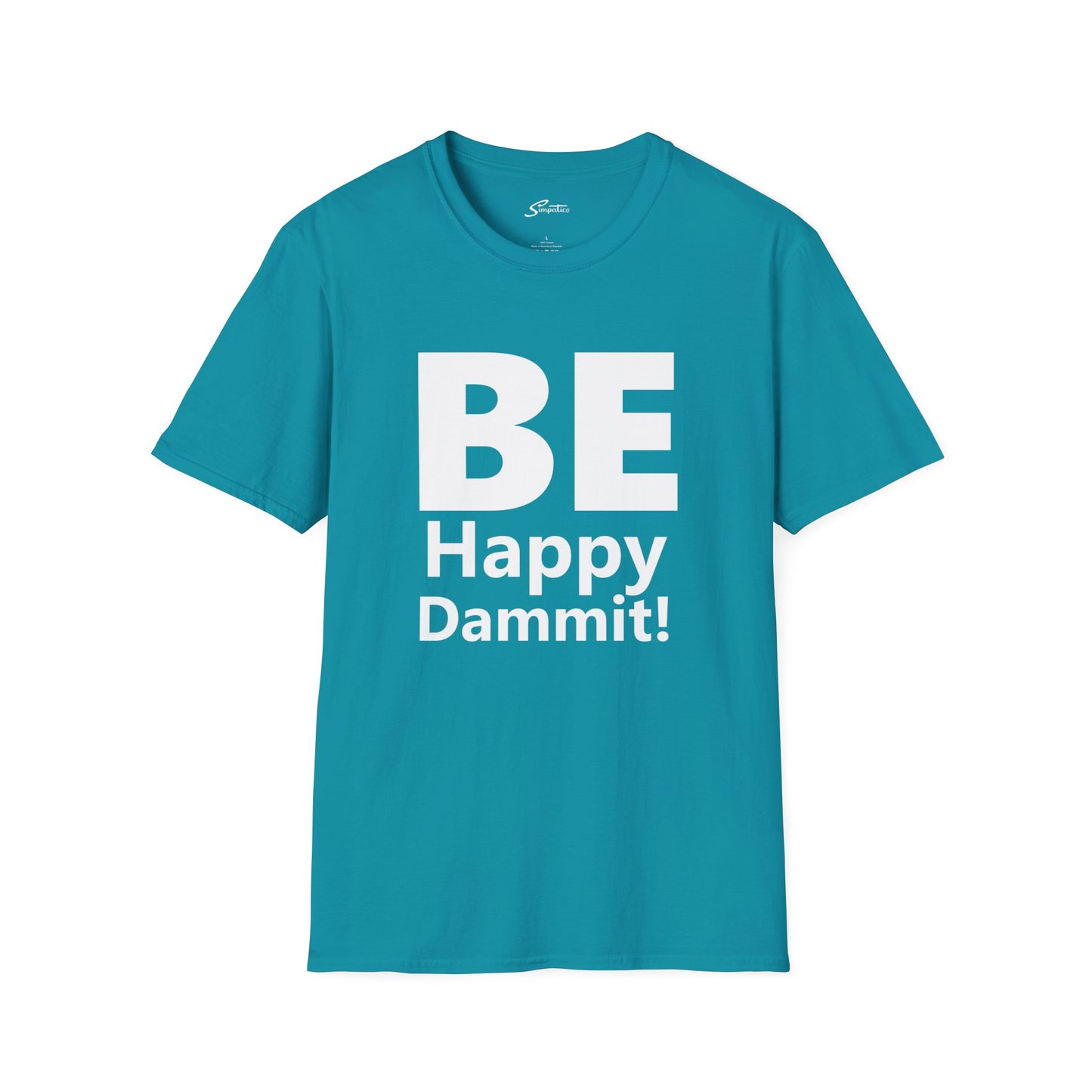 Be Happy Dammit! T-Shirt