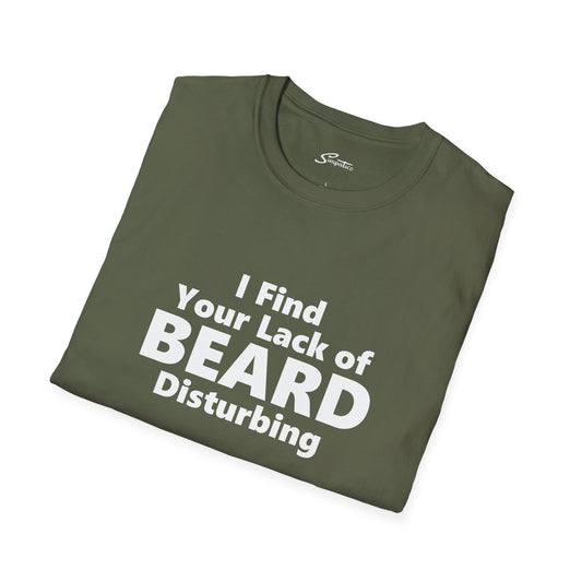 I Find your Lack of Beard Disturbing – T-Shirt