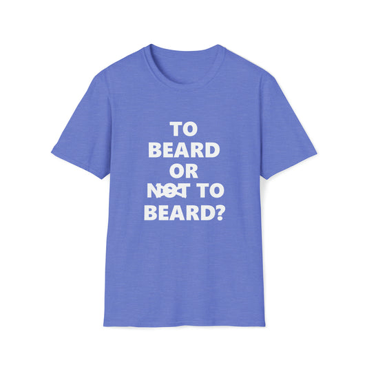 To Beard or Not to Beard – T-Shirt