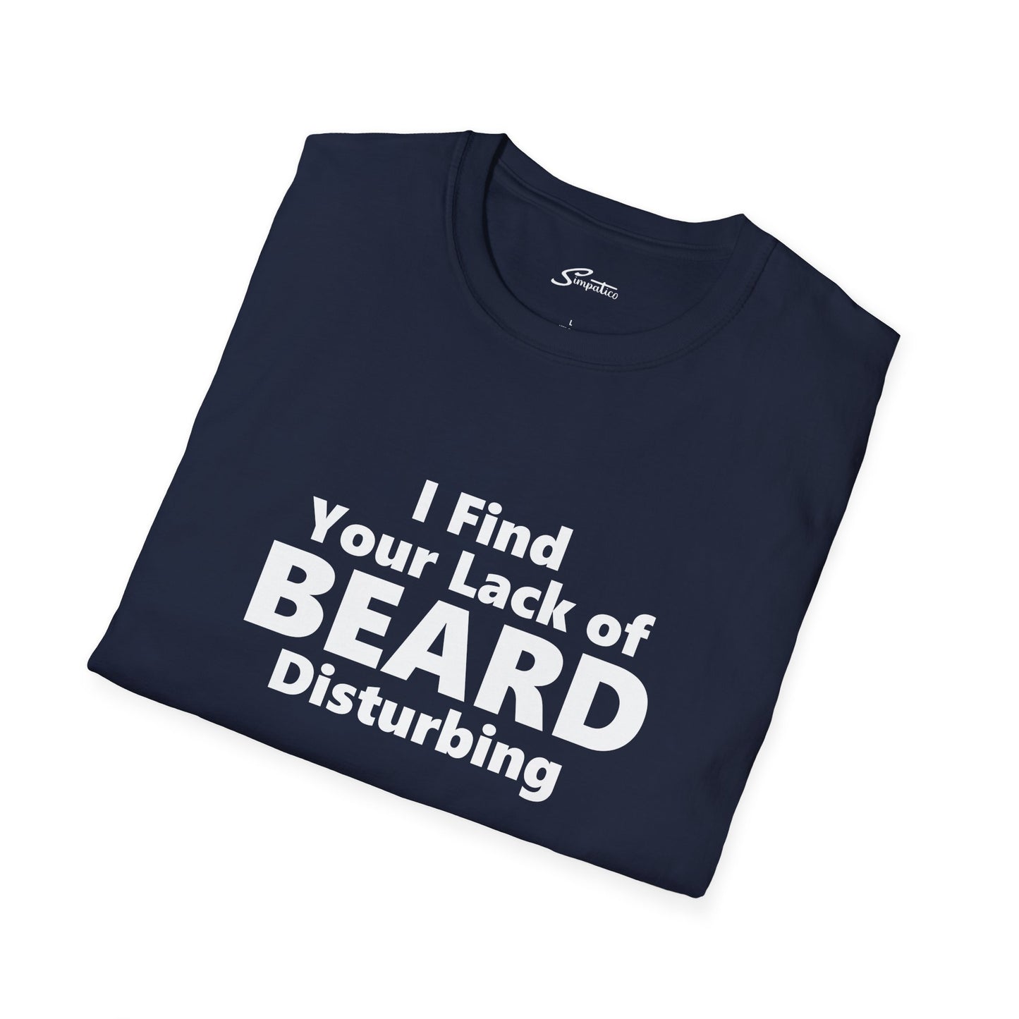 I Find your Lack of Beard Disturbing – T-Shirt