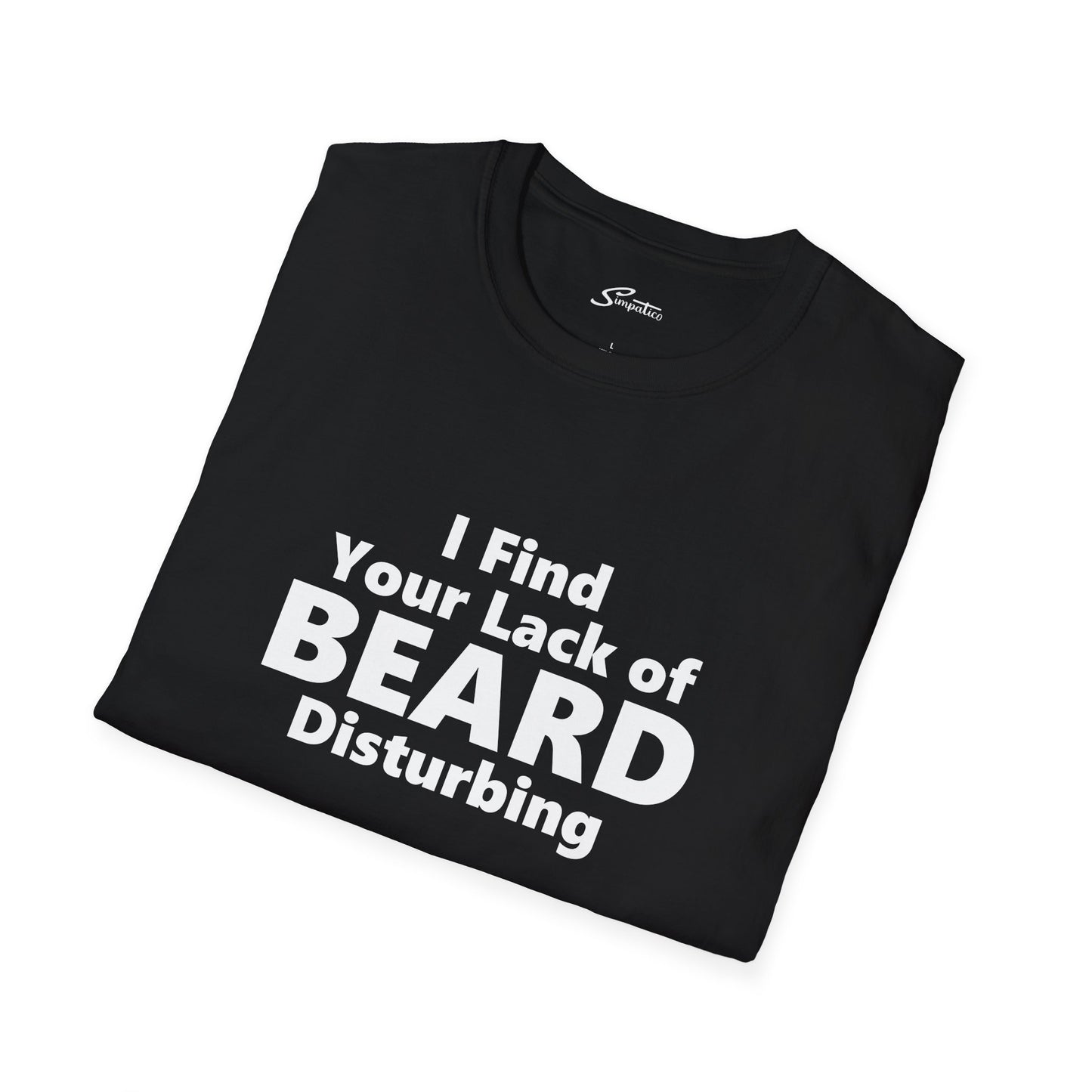 I Find your Lack of Beard Disturbing – T-Shirt
