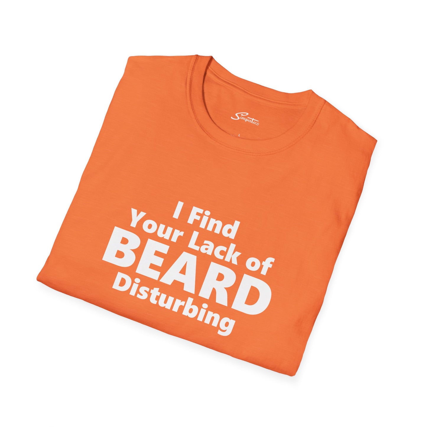 I Find your Lack of Beard Disturbing – T-Shirt
