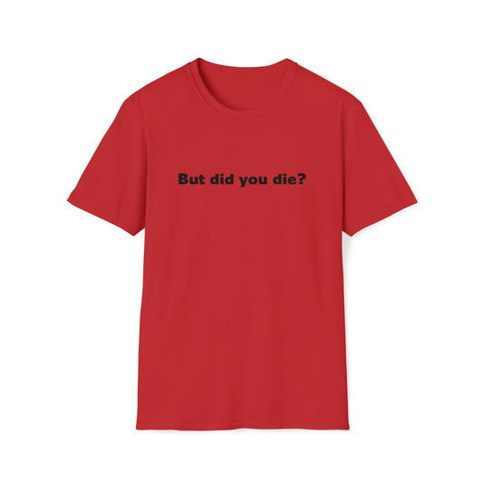 But did you die? – Codina T-Shirt