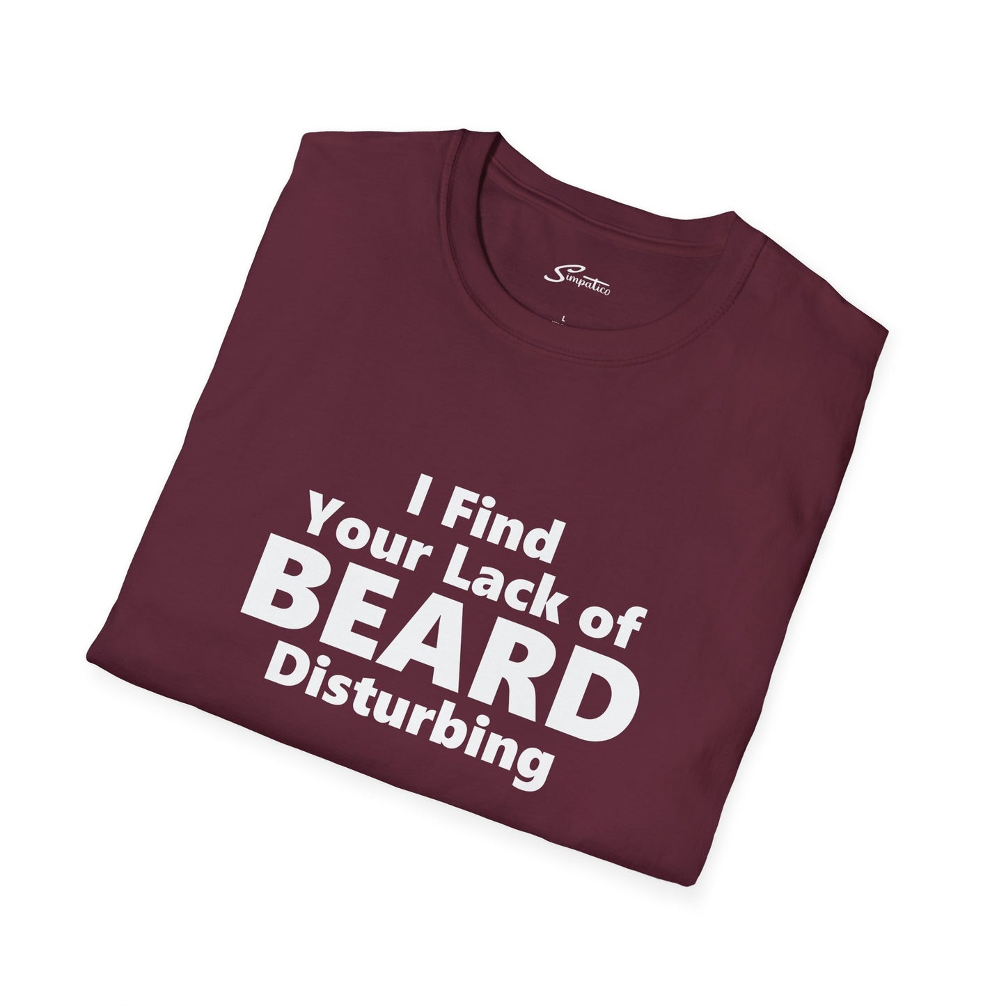 I Find your Lack of Beard Disturbing – T-Shirt