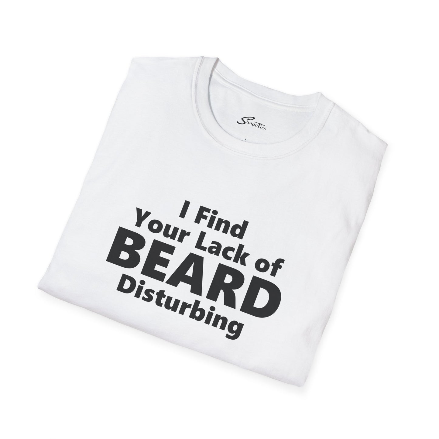 I Find your Lack of Beard Disturbing – T-Shirt