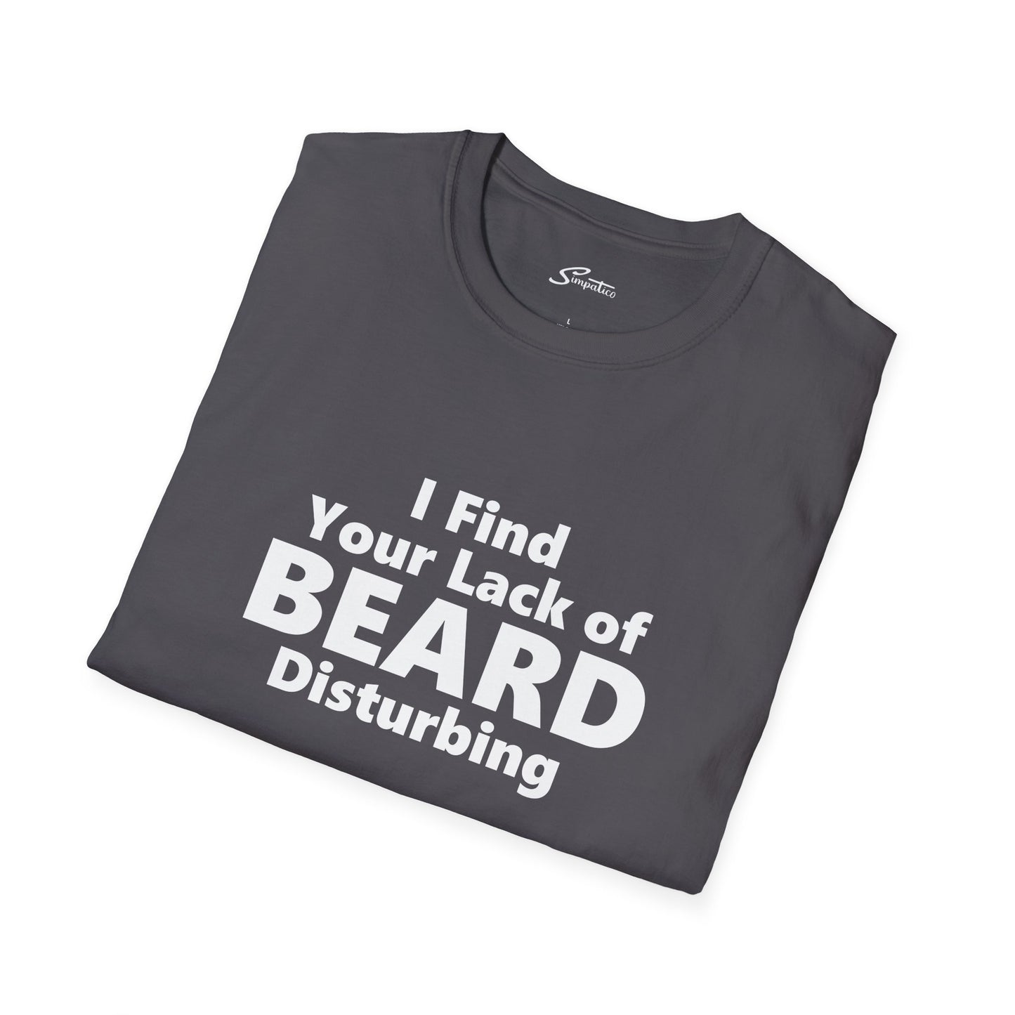 I Find your Lack of Beard Disturbing – T-Shirt